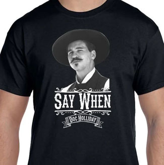 Say When T-Shirt
