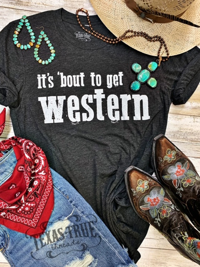 Bout' To Get Western Tee