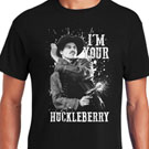[ I'm Your Huckleberry T-Shirt]