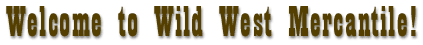 Welcome to Wild West Mercantile the Largest Carrier of Old West Clothing